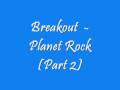Breakout - Planet Rock (Part 2)
