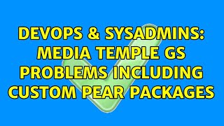 DevOps & SysAdmins: Media Temple GS Problems Including Custom Pear Packages