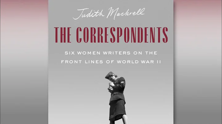 The Correspondents: Six Women Writers on the Front...