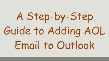 A Step-by-Step Guide to Adding AOL Email to Outlook