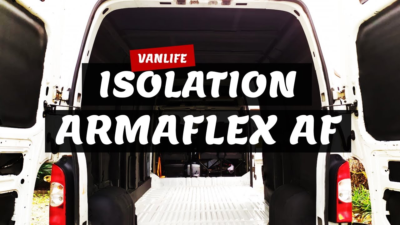 ❄️ VANLIFE - ISOLATION ARMAFLEX AF (fourgon aménagé) 