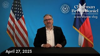 Upskill Texas | Chairman Bryan Daniel VLOG | April 27, 2023