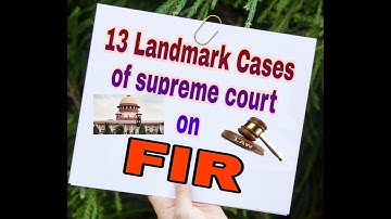 13 Landmark Cases of Supreme court on FIR