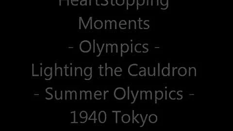 Heart Stopping Moments 1940 Tokyo Summer Olympiad XII Olympic Cauldron Lighting OpeningCeremony