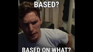 Based? Based on what?