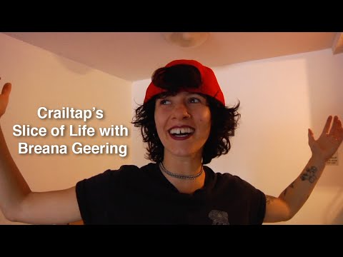 Crailtap&#039;s Slice of Life with Breana Geering