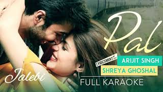 Pal | Karaoke | Jalebi 2018 | Arijit singh | Shreya Ghosal