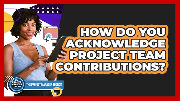 How Do You Acknowledge Project Team Contributions?