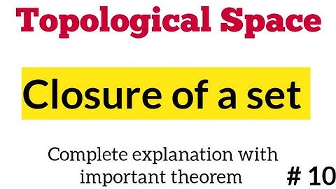 Closure of a set | Closure of a set in topology