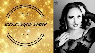 Date Night at my Burlesque Show | Burlesque Vlog Date Night at my Burlesque Show | Burlesque Vlog