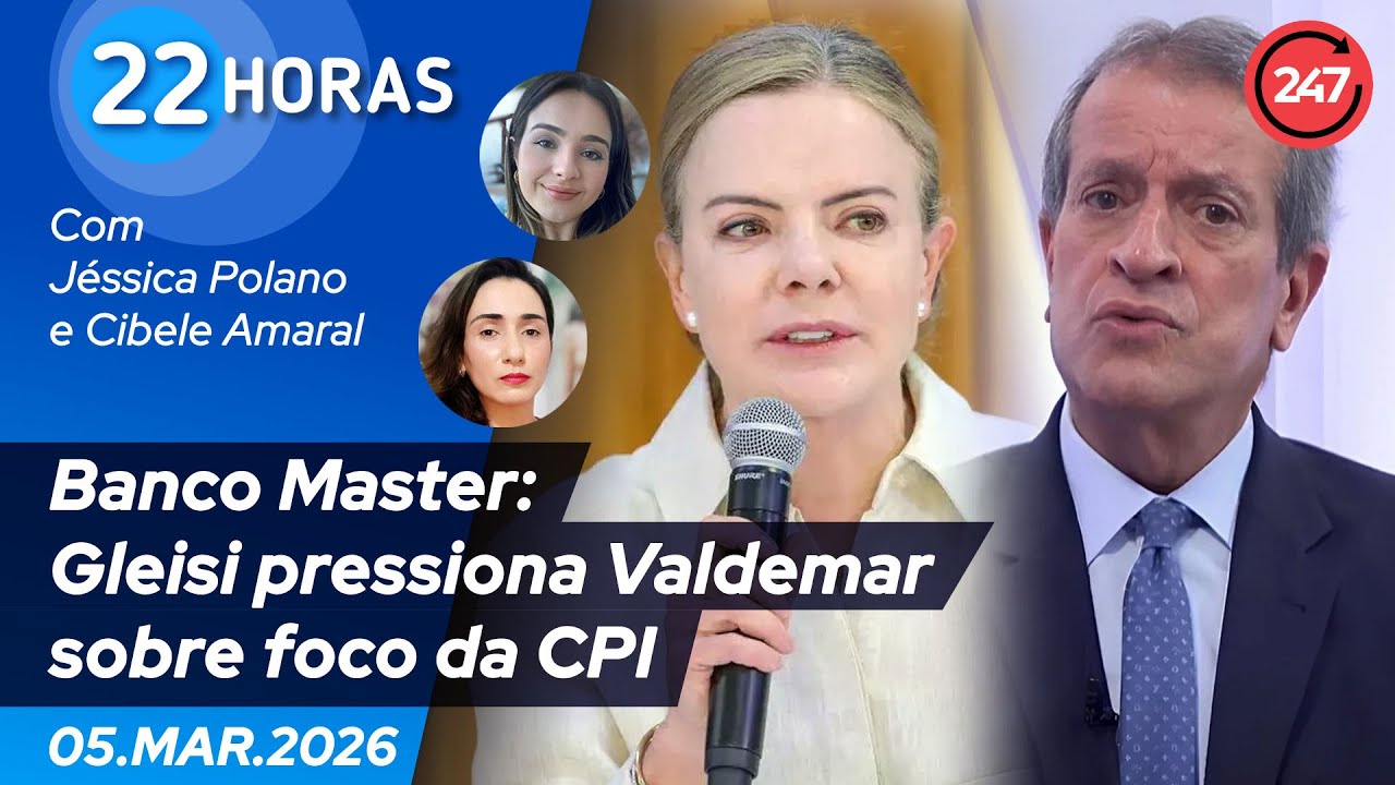 22 horas - Banco Master: Gleisi Hoffmann pressiona Valdemar sobre foco da CPI 5.3.26