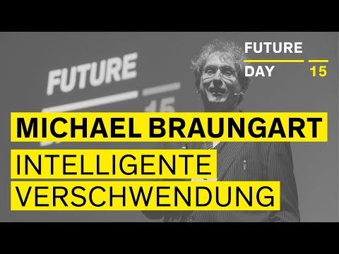 Prof. Dr. Michael Braungart: Intelligente Verschwendung // Future Day 15