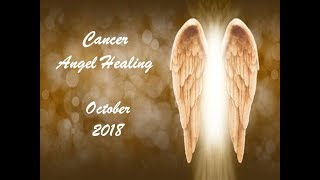 Cancer Angel Healing Reading October 2018 -  RELEASE YOUR FEARS!