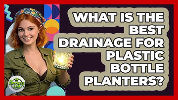 What Is The Best Drainage For Plastic Bottle Planters? - The Upcycle Lab