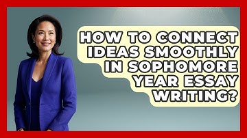 How To Connect Ideas Smoothly In Sophomore Year Essay Writing? - Steps to Sophomore Year