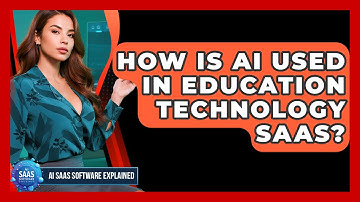 How Is AI Used In Education Technology SaaS? - AI SaaS Software Explained