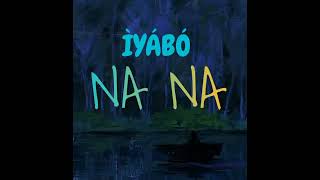 IYABO _-_  NA NA  || AUDIO •• Notch Lyrics