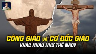 CÔNG GIÁO VÀ CƠ ĐỐC GIÁO KHÁC NHAU RA SAO?