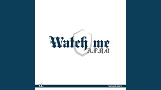 Watch me - A.F.R.O