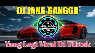 DJ JANG GANGGU VIRAL TIKTOK REMIX TERBARU 2021 FULL BASS