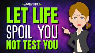Details You Came Here to Be Spoiled by Life, Not Tested by It ✨Abraham Hicks 2026 Update