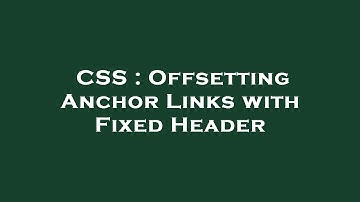 CSS : Offsetting Anchor Links with Fixed Header