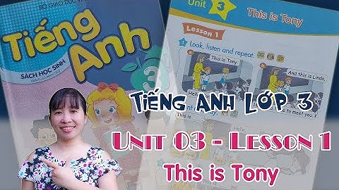 Tiếng Anh lớp 3 - Unit 3 - This is Tony - Lesson 1