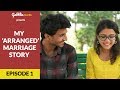 My 'Arranged' Marriage Story | Web Series | S01E01 - "Love at First Sight"