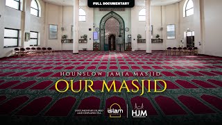 Our Masjid | Hounslow Jamia Masjid | Islam Channel Official Documentary