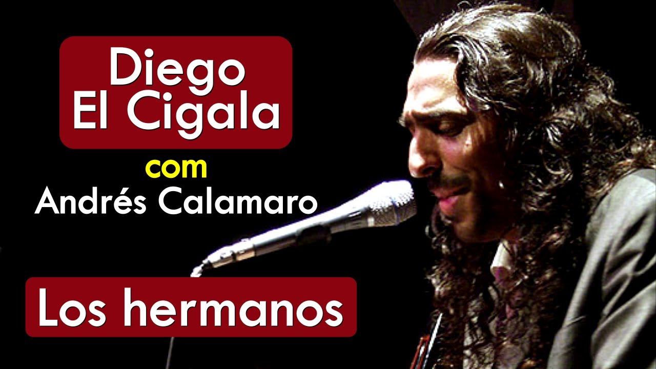 Diego El Cigala e Andrés Calamaro - Los Hermanos - HD * Música Com Tradução Diego El Cigala e Andrés Calamaro - Los Hermanos - HD * Música Com Tradução