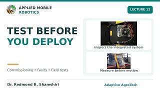 Lecture 12 | Commission a Mobile Robot: Bench Tests, Field Trials and Fault Recovery
