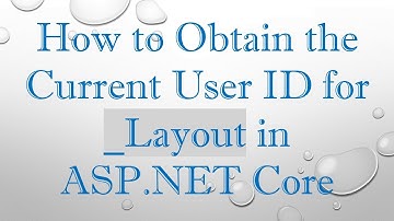 How to Obtain the Current User ID for _Layout in ASP.NET Core