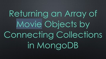 Returning an Array of Movie Objects by Connecting Collections in MongoDB