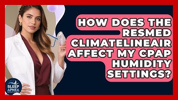 How Does The ResMed ClimateLineAir Affect My CPAP Humidity Settings? - Sleep Apnea Support Network