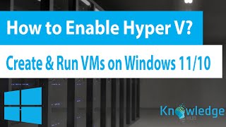 How to Enable Hyper V then Create and Run Virtual Machines on Windows 11 / 10