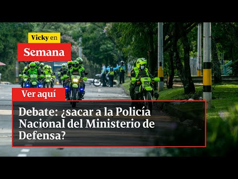 🔴 Debate: ¿sacar a la Policía Nacional del Ministerio de Defensa? | Vicky en Semana