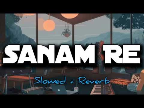 SANAM RE SLOWED REVERB SONG Lofisongs Slowedreverb Slowedmusic Reverbsong Sanamresanamre