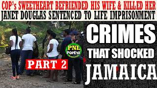 Pt. 2 - Janet Douglas Befriended His Sweetheart's Wife Then KlLLED Her - Crimes That Shocked Jamaica