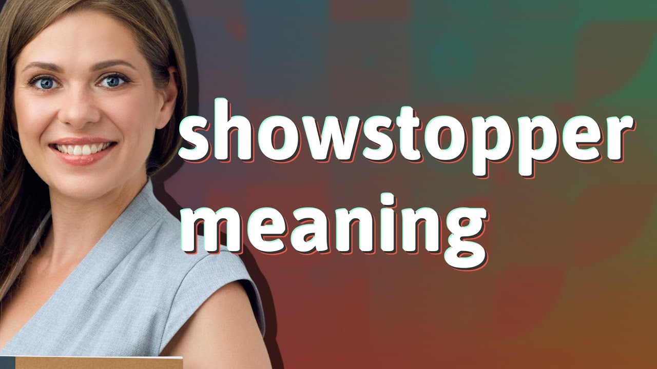 Showstopper meaning of Showstopper YouTube