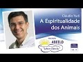 "A Espiritualidade dos Animais", com Cláudio Yudi