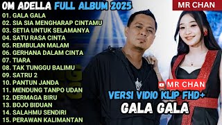 OM ADELLA FULL ALBUM TERBARU 2025 - GALA GALA - SIA SIA MENGHARAP CINTAMU