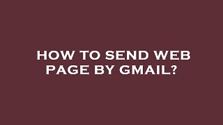 How to send web page by gmail?