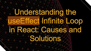 Understanding the useEffect Infinite Loop in React: Causes and Solutions