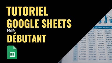 TUTORIEL GOOGLE SHEETS pour débutant (gratuit)