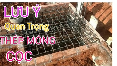 LƯU Ý QUAN TRỌNG KHI THI CÔNG THÉP MÓNG CỌC ĐÚNG KỸ THUẬT (Xây nhà trọn gói)