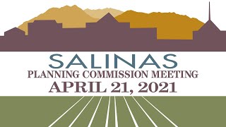 04.21.21 Salinas Planning Commission Meeting of April 21, 2021