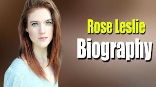 Famous Rose Leslie Full Biography | Rose Leslie Lifestyle & More | THE STARS Net Worth