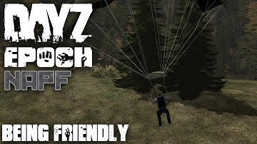 DayZ Epoch - NAPF - Episode 7 - Being Friendly