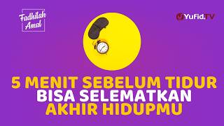 Kebiasaan 5 Menit Sebelum Tidur yang Bisa Menyelamatkan Akhir Hidupmu - Fadhilah Amal