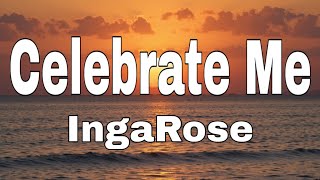 ingarose celebrate me lyrics